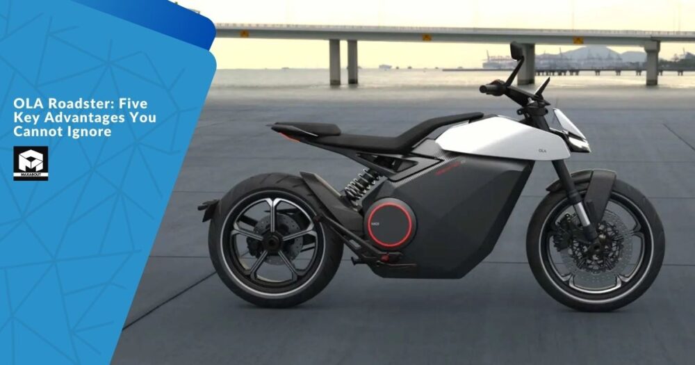 Ola Roadster Electric Motorcycle: Five Key Advantages You Cannot Ignore