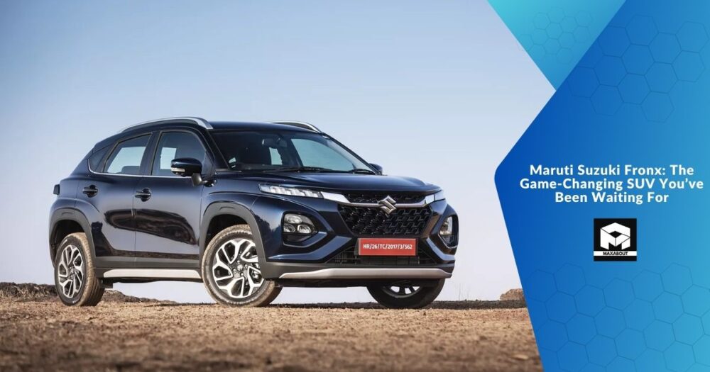 Maruti Suzuki Fronx The GameChanging SUV You’ve Been Waiting For