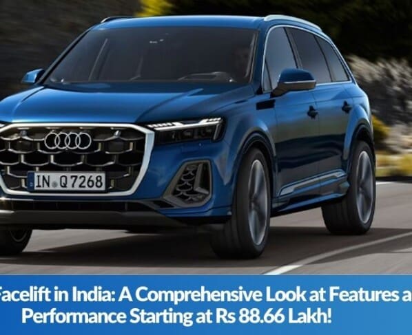 Audi Q7 Facelift in India A Comprehensive Look at Features and Performance Starting at Rs 88.66 Lakh!